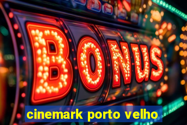 cinemark porto velho